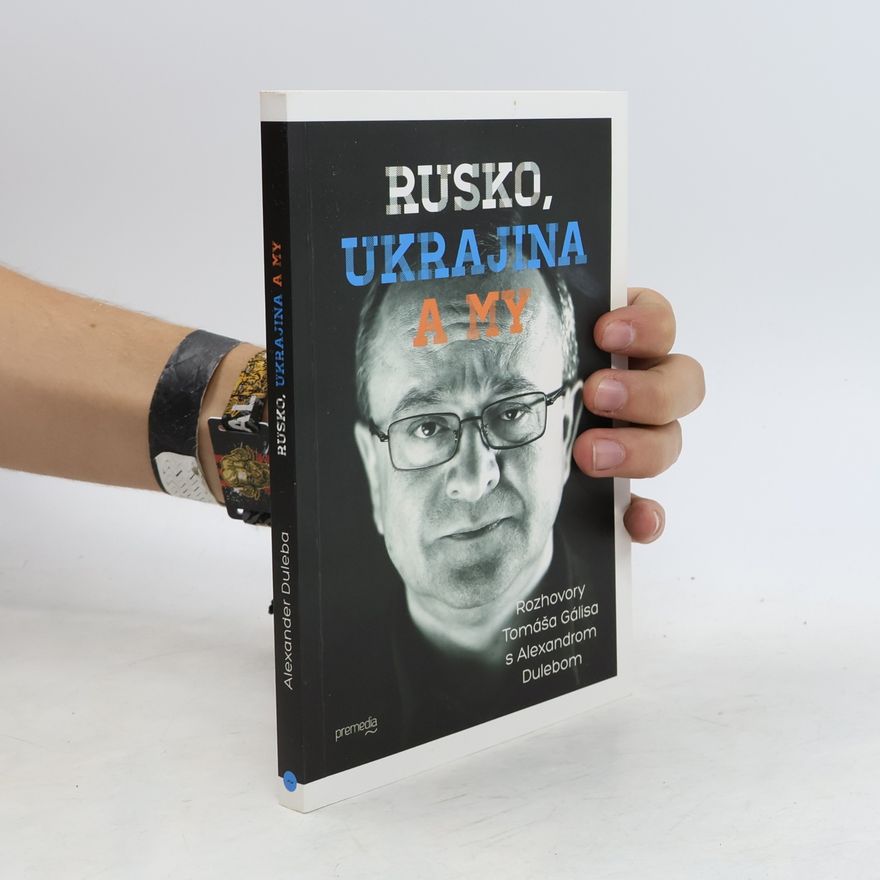 Tomáš Galis Rusko, Ukrajina a my