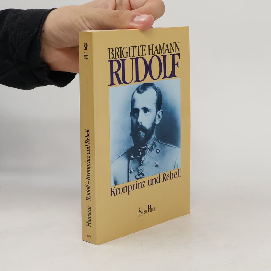 Brigitte Hamann Rudolf : Kronprinz und Rebell