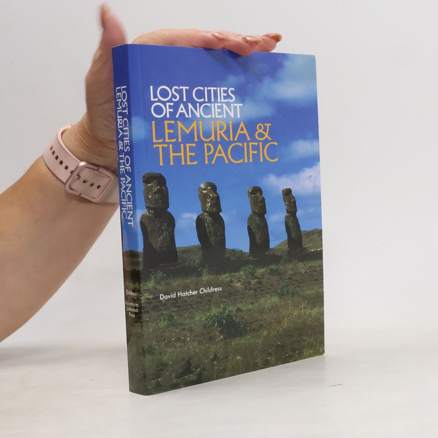 David Hatcher Childress The Lost City Series: Lost Cities of Ancient Lemuria & The Pacific