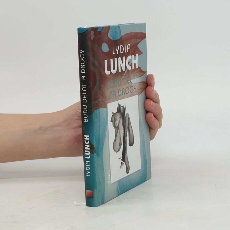 Lydia Lunch Budu dělat za drogy