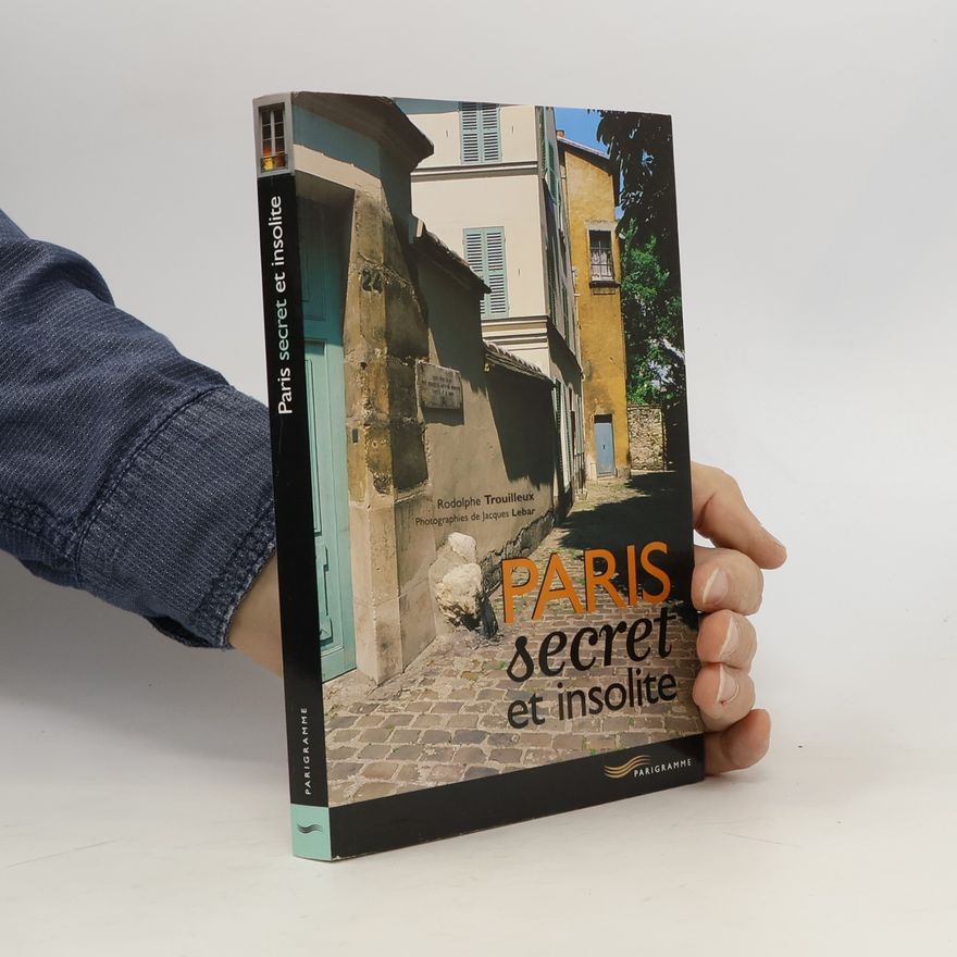Rodolphe Trouilleux Paris secret et insolite