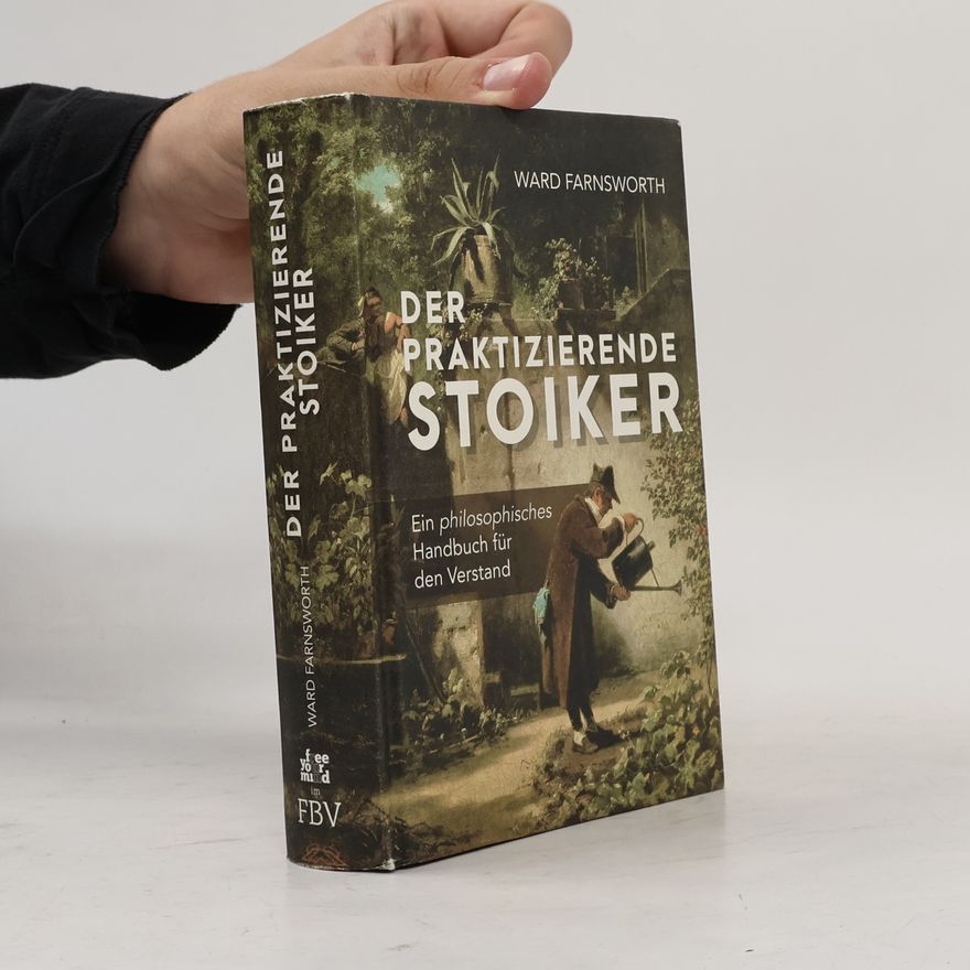 Ward Farnsworth Der praktizierende Stoiker