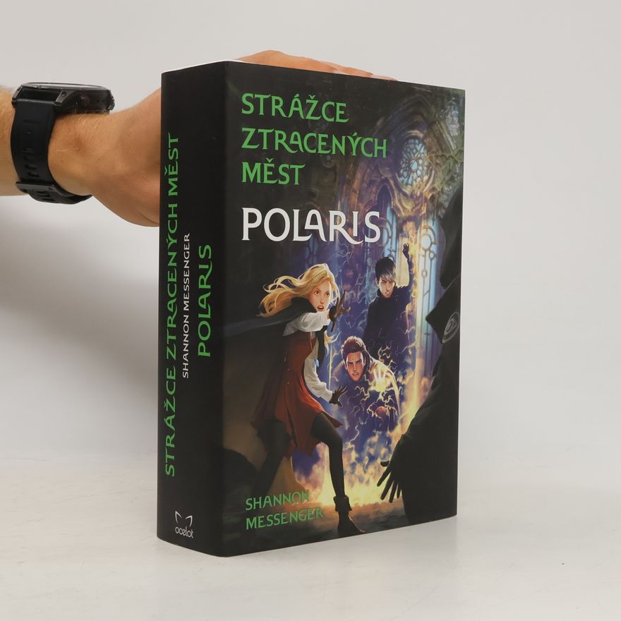 Shannon Messenger Strážce ztracených měst. Polaris