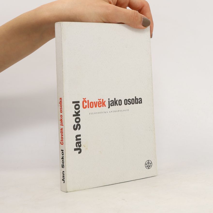 Jan Sokol Člověk jako osoba. Filosofická antropologie