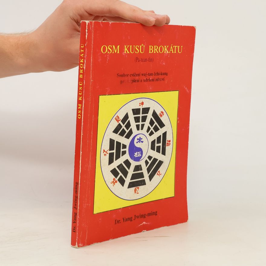 Dr. Yang Jwing ming Osm kusů brokátu: Soubor cvičení waj-tan čchi-kung pro zlepšení a udržení zdraví