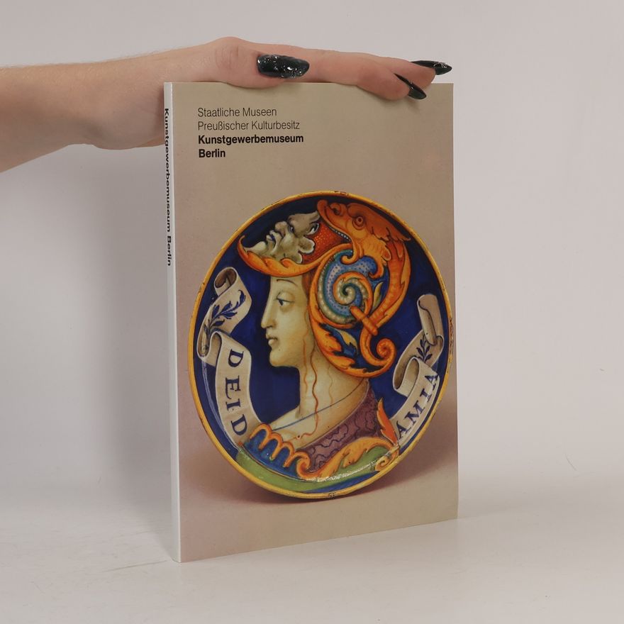 Autorenkollektiv Die Meisterwerke aus dem Kunstgewerbemuseum Berlin, Staatliche Museen Preussischer Kulturbesitz