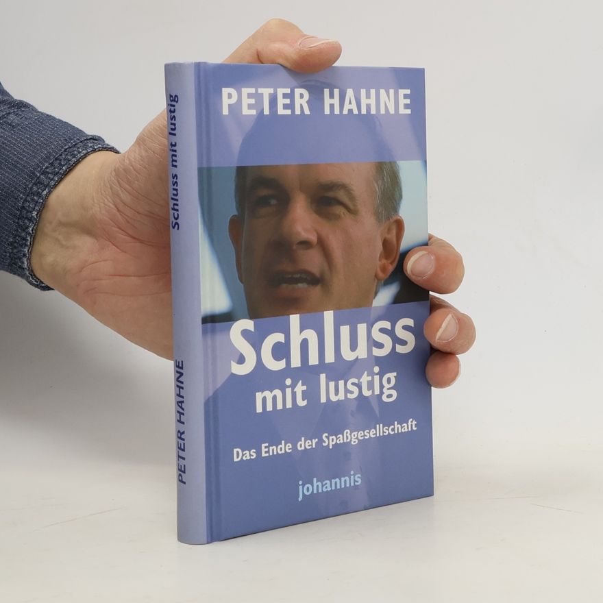 Peter Hahne Schluss mit lustig: Das Ende der Spassgesellschaft
