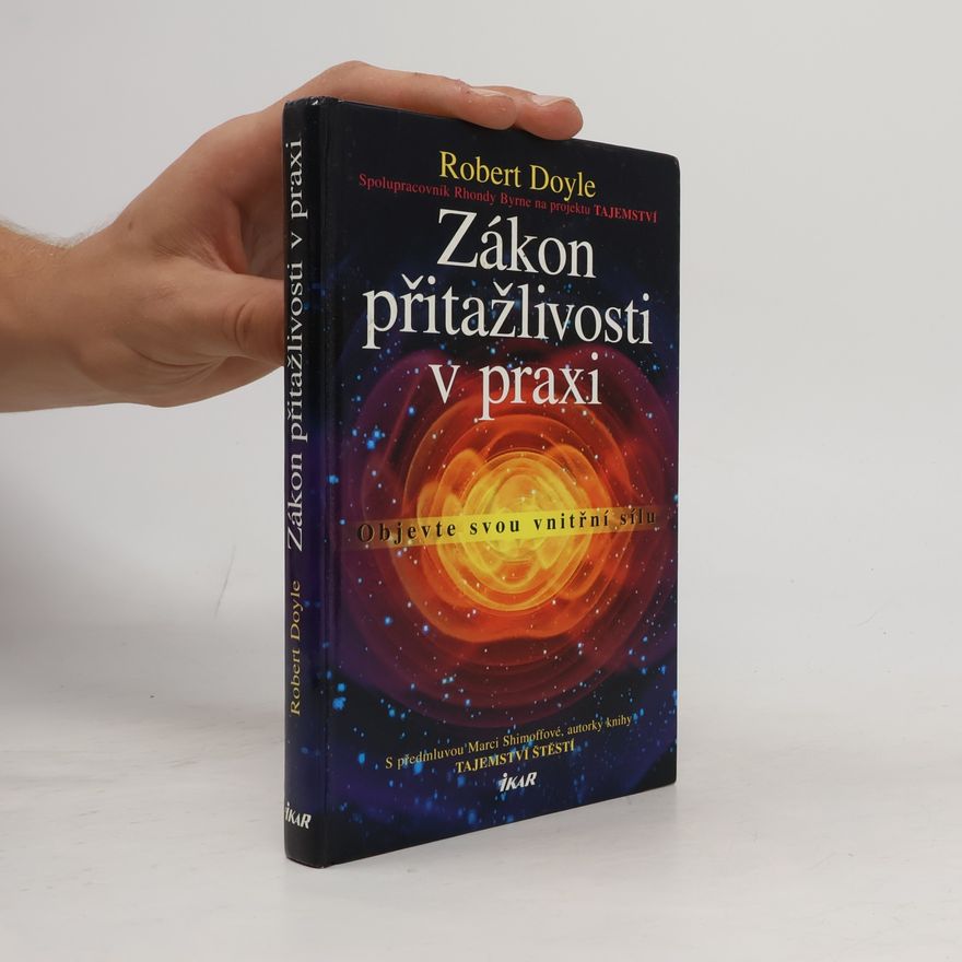 Bob Doyle Zákon přitažlivosti v praxi: Objevte svou vnitřní sílu