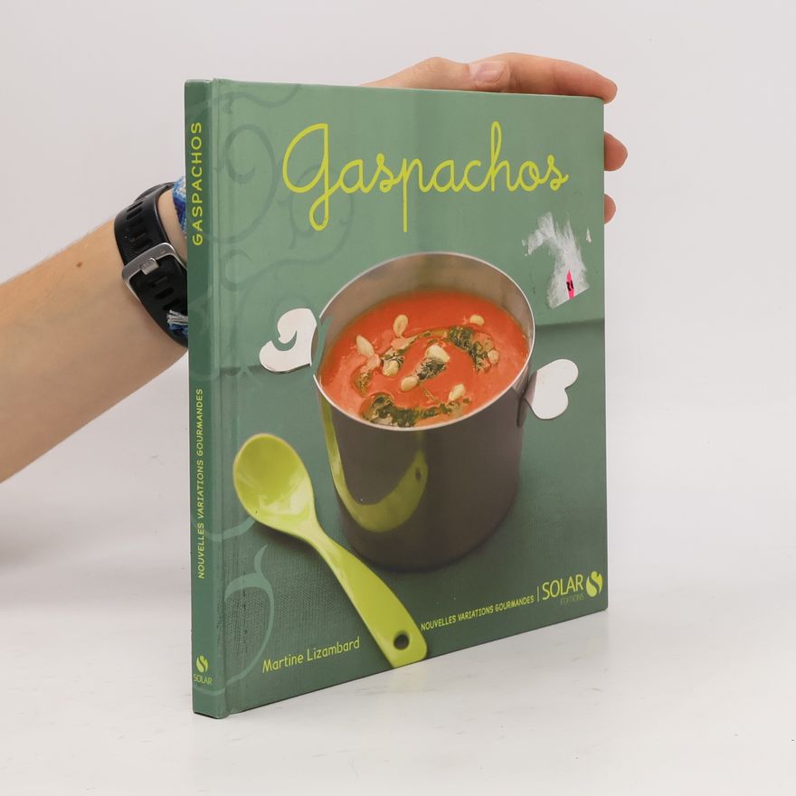 Martine Lizambard Gaspachos - Nouvelles variations gourmandes