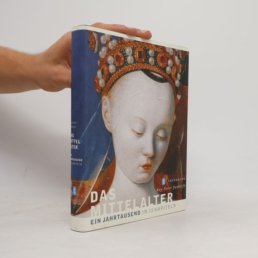 Kay Peter Jankrift Das Mittelalter. Ein Jahrtausend in 12 Kapiteln