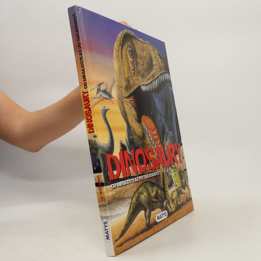 Rupert Matthews Dinosaury. Od minulosti až po súčasnosť
