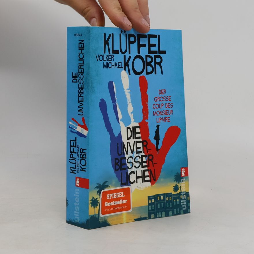 Volker Klüpfel Die Unverbesserlichen - Der große Coup des Monsieur Lipaire