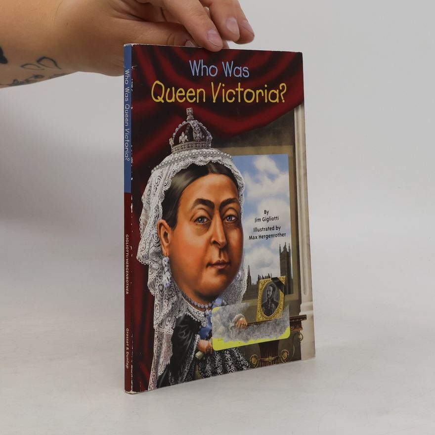 Jim Gigliotti Who Was Queen Victoria?