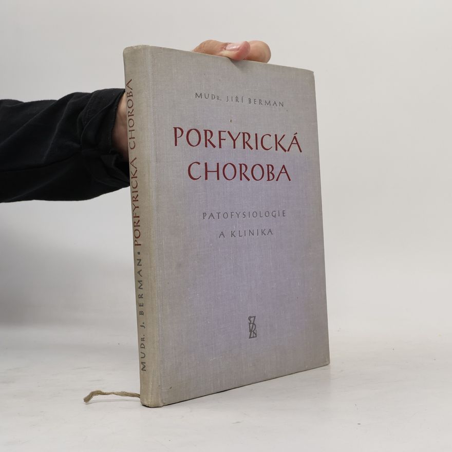Jiří Berman Porfyrická choroba : Patofysiologie a klinika