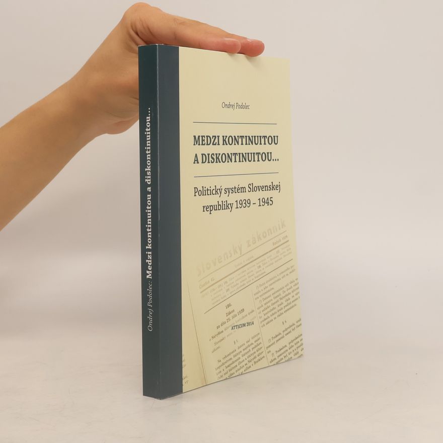 Ondrej Podolec Medzi kontinuitou a diskontinuitou. Politický systém Slovenskej republiky 1939-1945