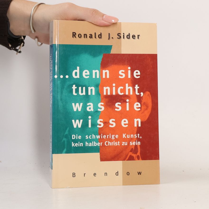 Ron Sider Denn sie tun nicht, was sie wissen