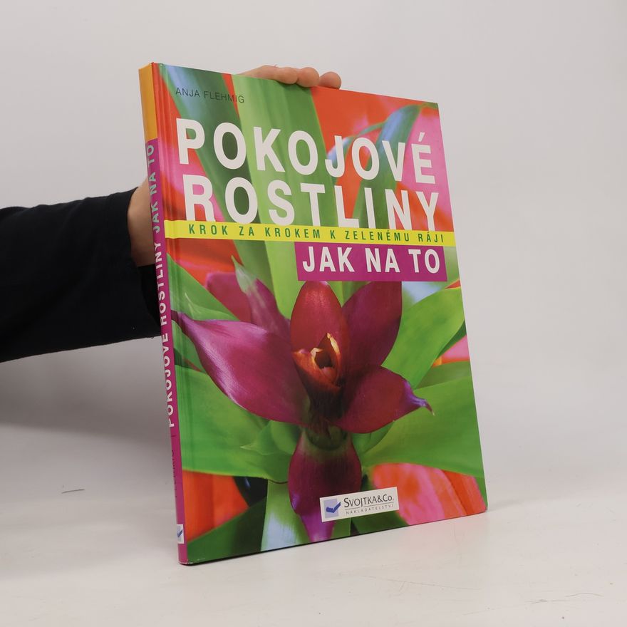 Anja Flehmig Pokojové rostliny: Krok za krokem k zelenému ráji