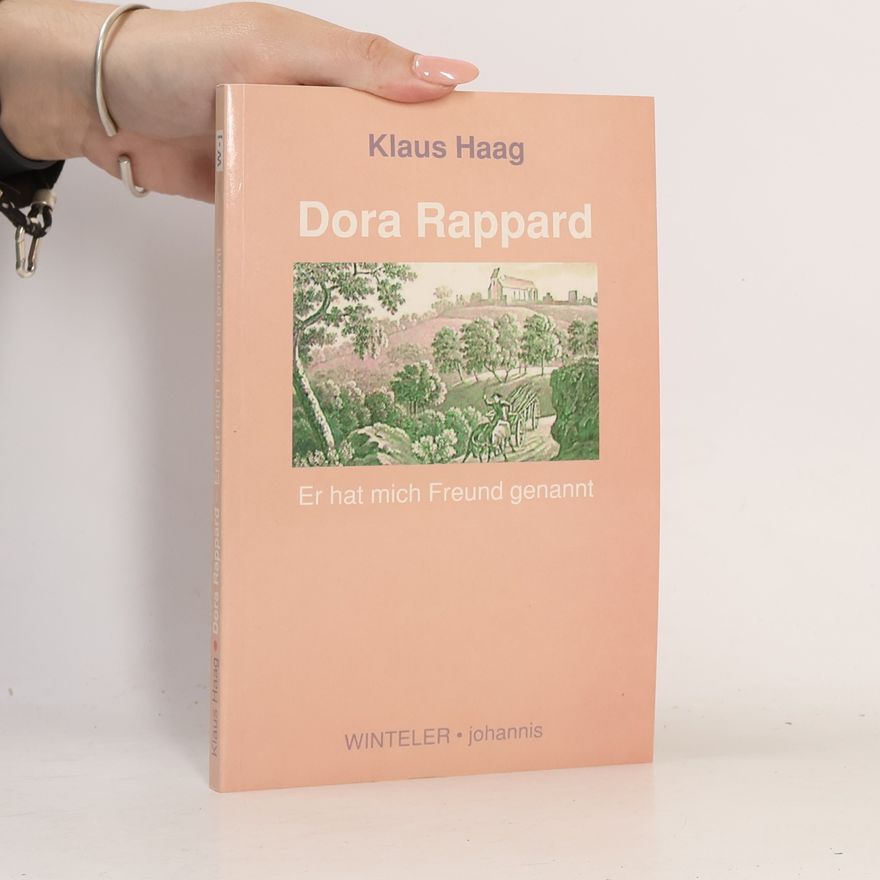 Klaus Haag Dora Rappard : Er hat mich Freund genannt