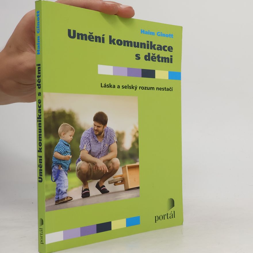 Haim G. Ginott Umění komunikace s dětmi. Láska a selský rozum nestačí