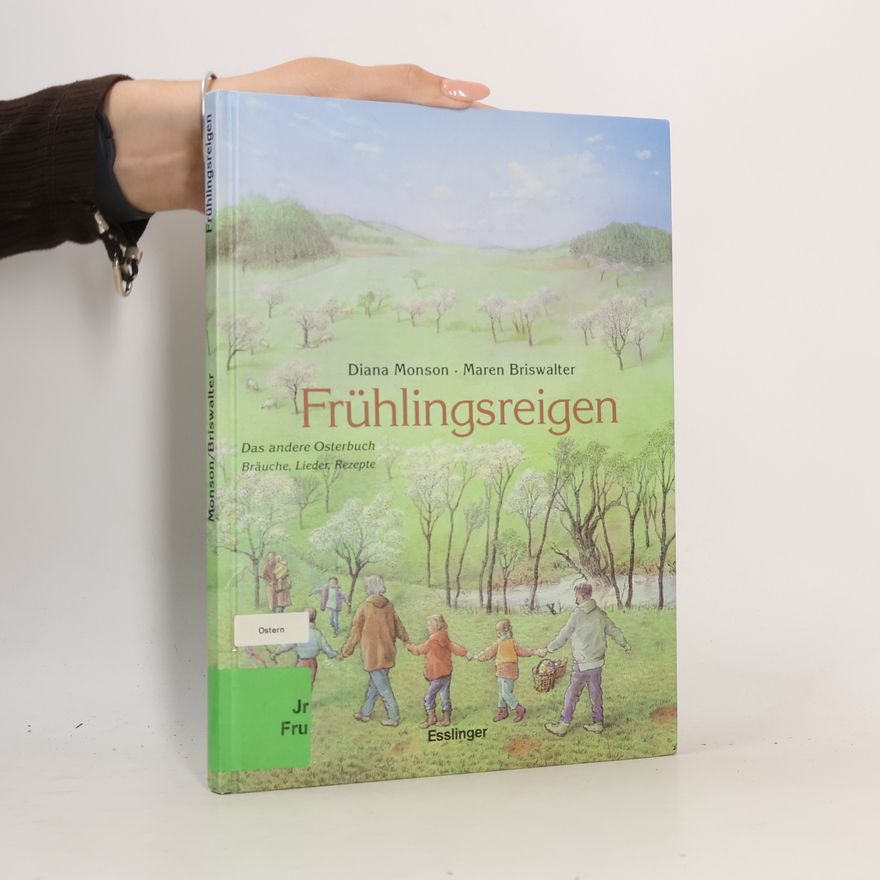 Diana Monson Frühlingsreigen: das andere Osterbuch ; [Bräuche, Lieder, Rezepte]