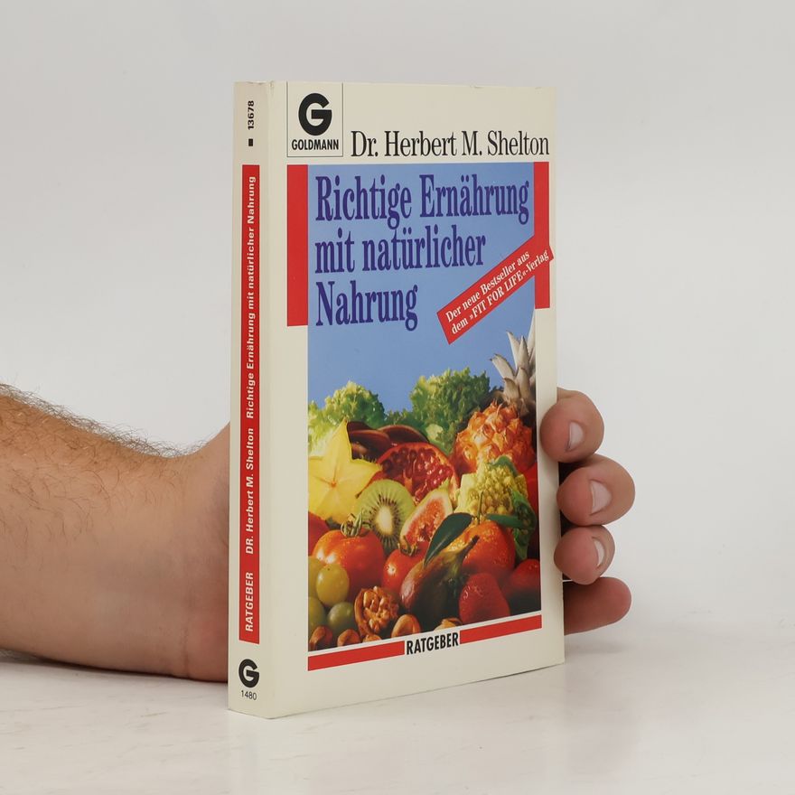 Herbert M. Herbert McGolphin Shelton Richtige Ernährung mit natürlicher Nahrung