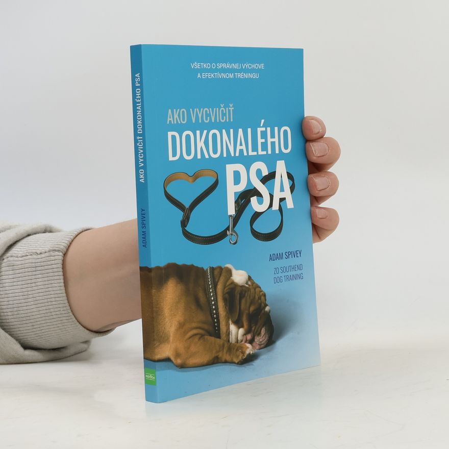 Adam Spivey Ako vycvičiť dokonalého psa