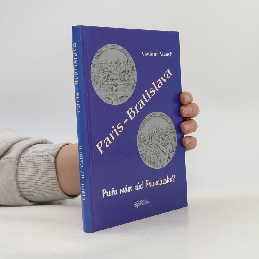 Vladimír Valach Paris - Bratislava alebo Prečo mám rád Francúzsko?