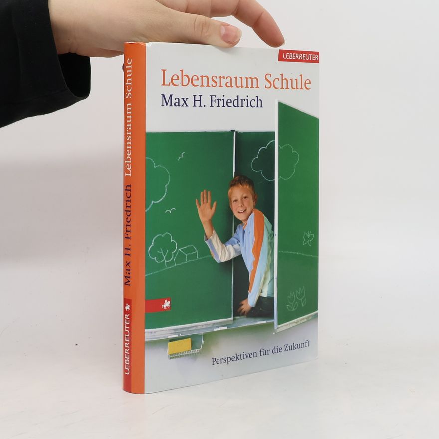Max H. Friedrich Lebensraum Schule