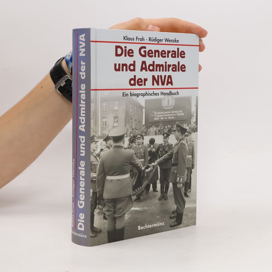 Klaus Froh Die Generale und Admirale der NVA