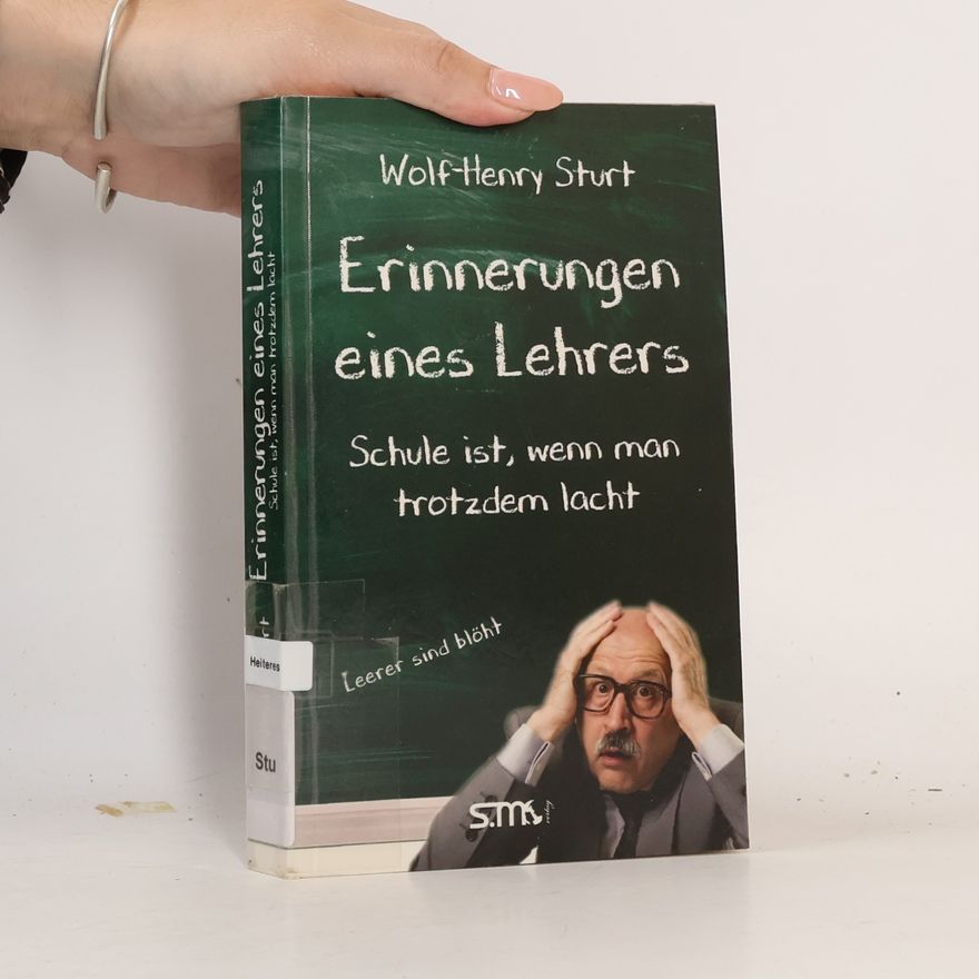 Sturt, Wolf-Henry Erinnerungen eines Lehrers - Schule ist, wenn man trotzdem lacht