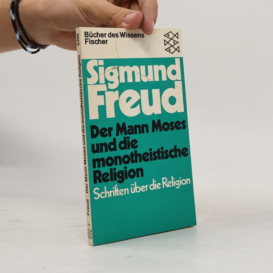 Sigmund Freud Der Mann Moses und die monotheistische Religion