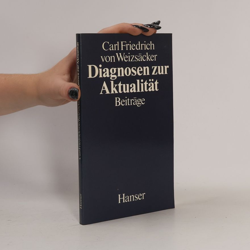 Carl Friedrich von Weizsäcker Diagnosen zur Aktualität