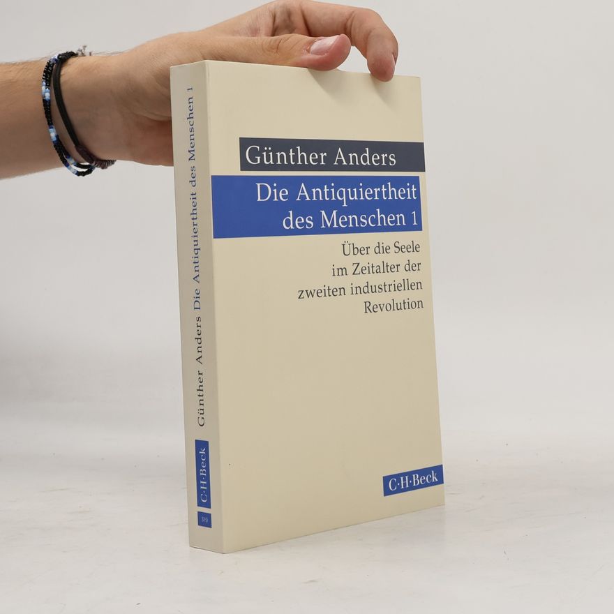 Günther Anders Die Antiquiertheit des Menschen Bd. I