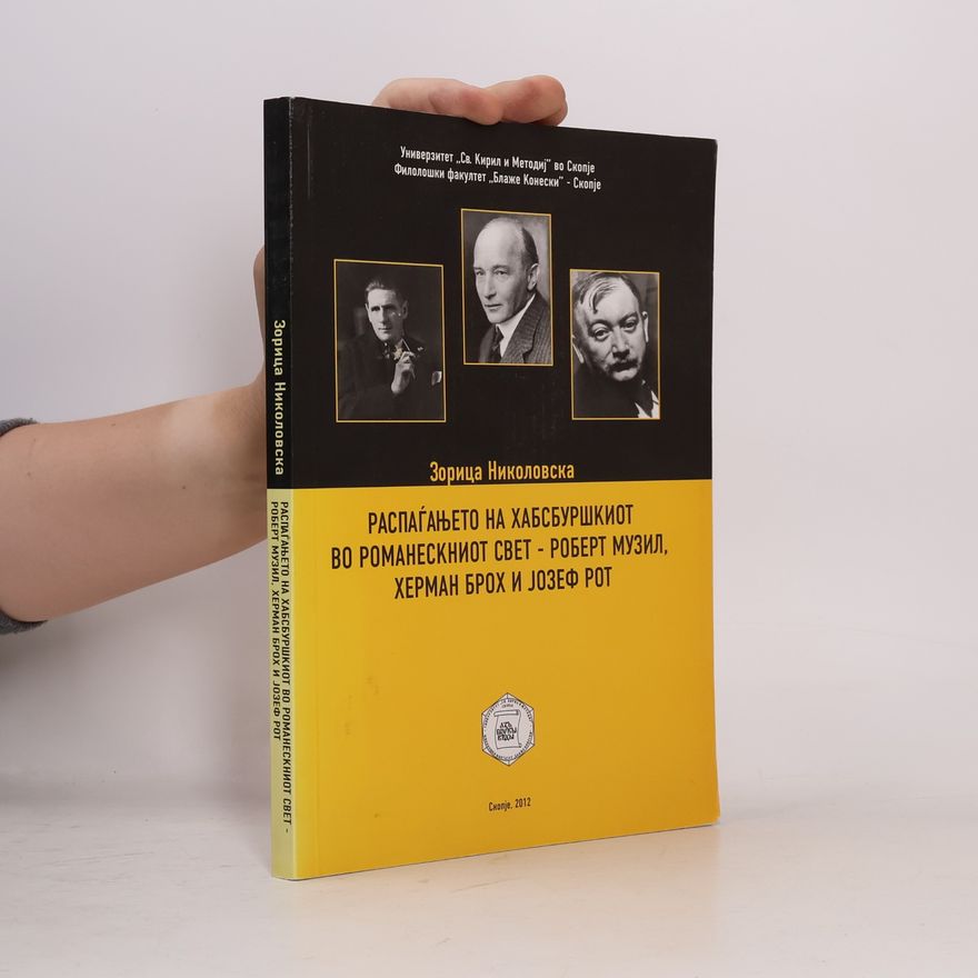 Zorica Nikolovska Распаѓањето на Хабсбуршкиот во романескниот свет - Роберт Музил, Херман Брох и Јозеф Рот