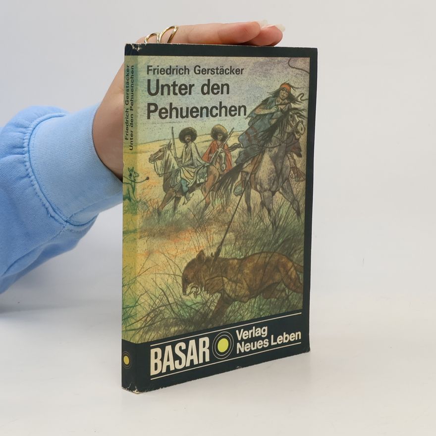 Friedrich Gerstäcker Unter den Pehuenchen
