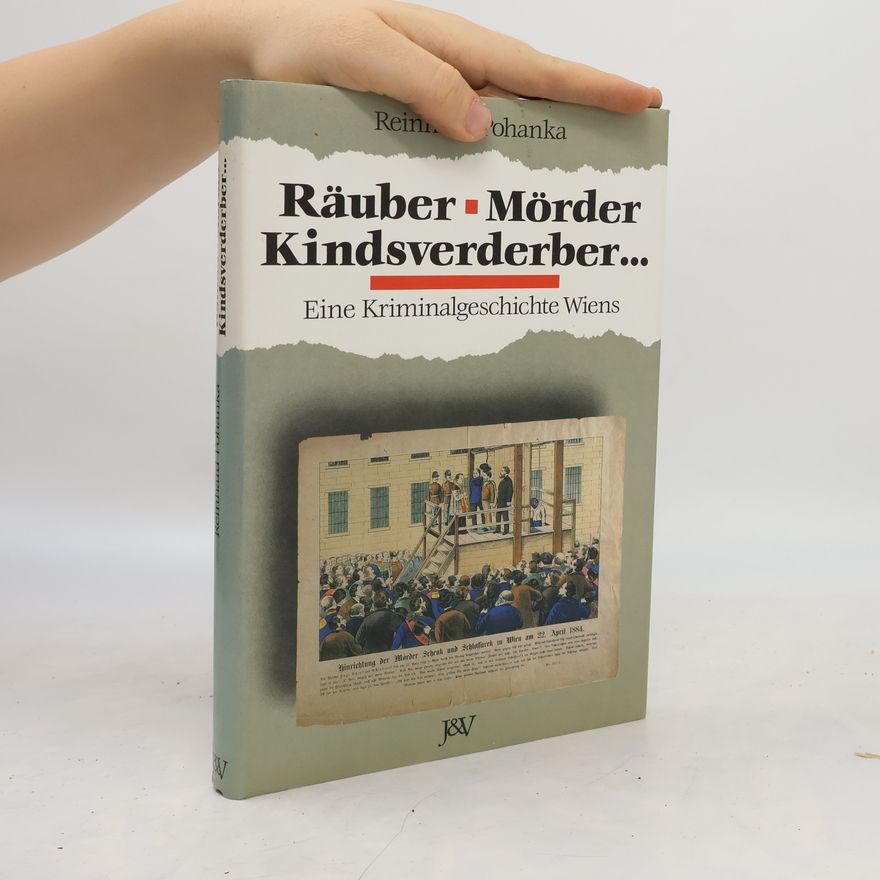 Reinhard Pohanka Räuber. Mörder. Kindsverderber ...