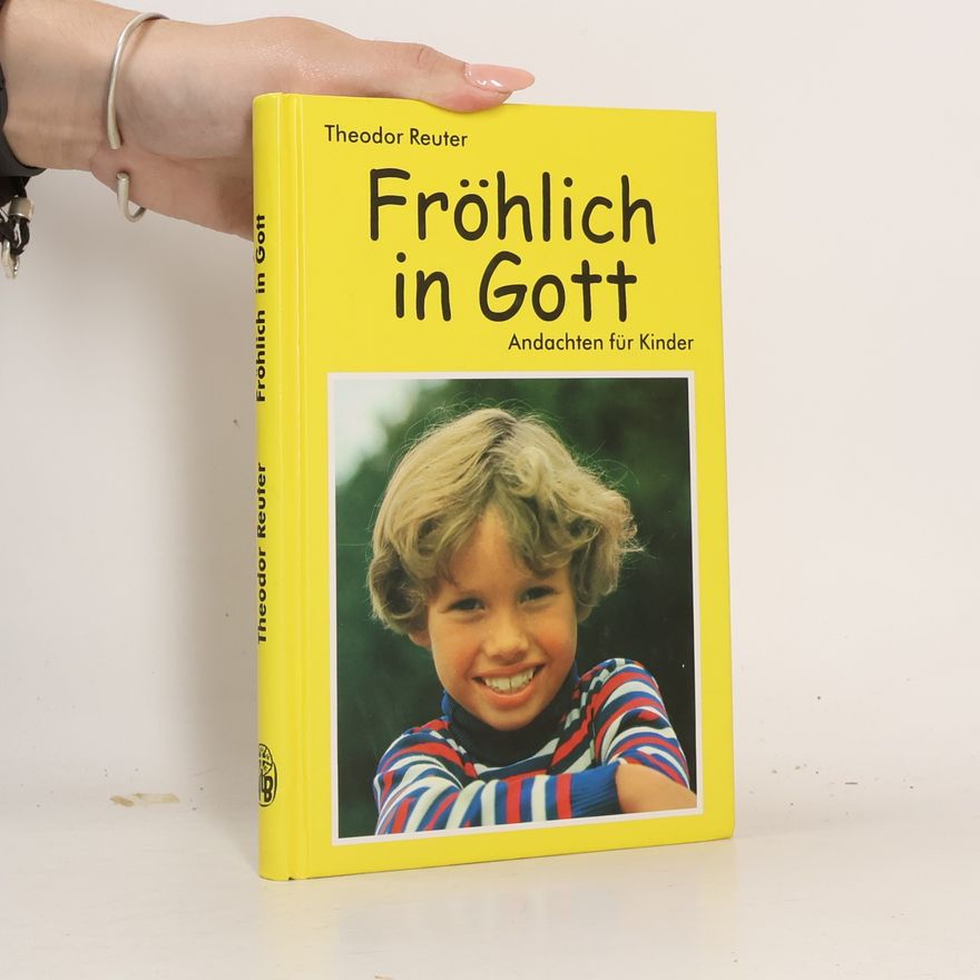 Reuter, Theodor Fröhlich in Gott: Andachten für Kinder