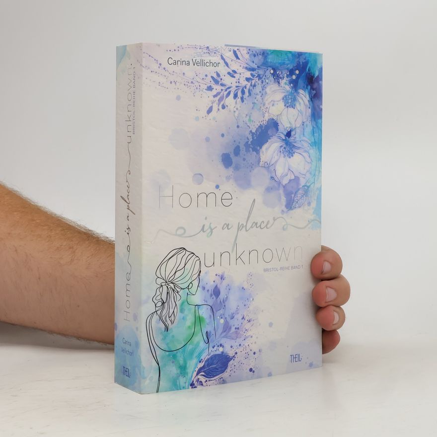 Carina Vellichor Bristol-Reihe - 1: Home Is a Place Unknown