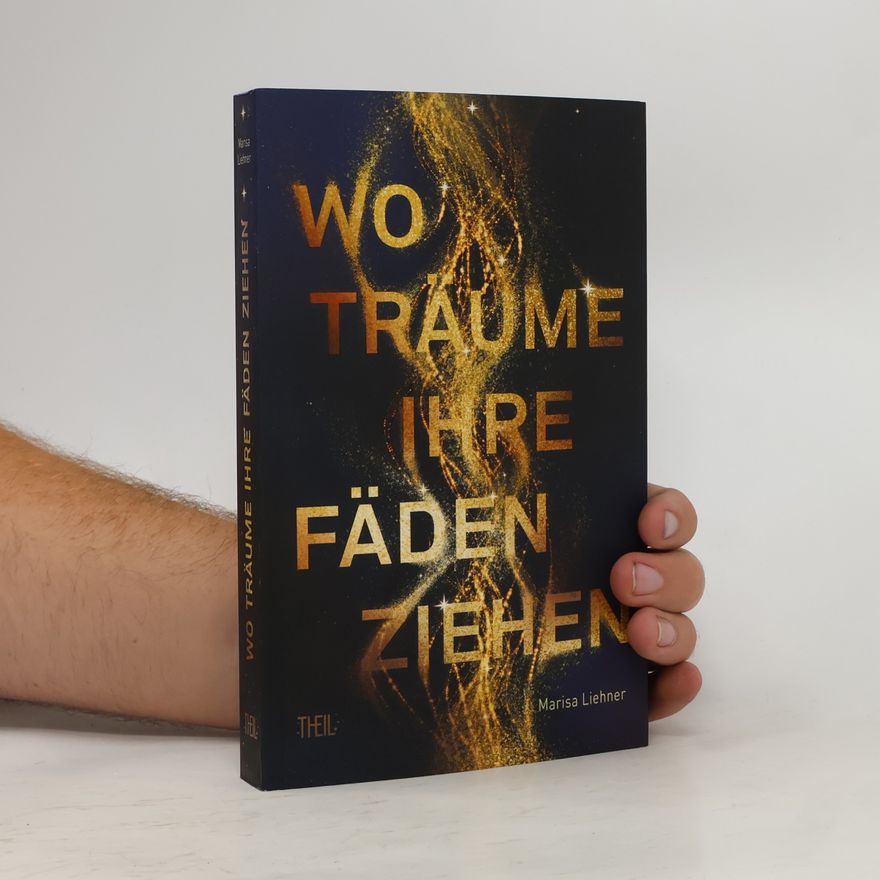 Marisa Liehner Wo Träume ihre Fäden ziehen