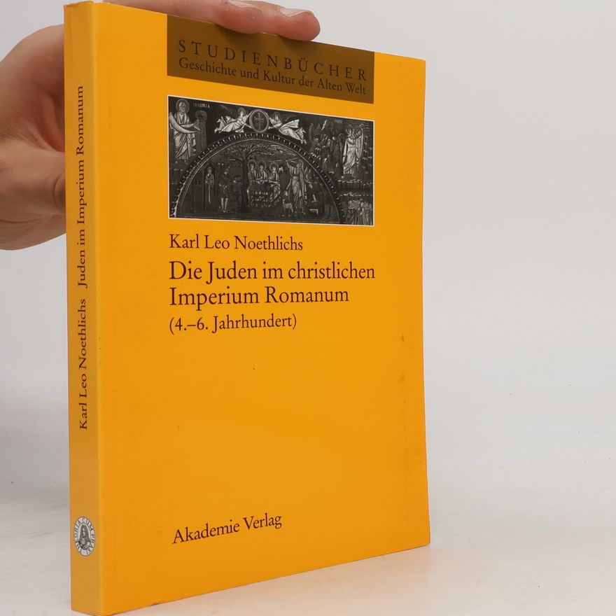Karl Leo Noethlichs Studienbücher: Geschichte und Kultur der Alten Welt: Die Juden im christlichen Imperium Romanum (4. - 6. Jahrhundert)