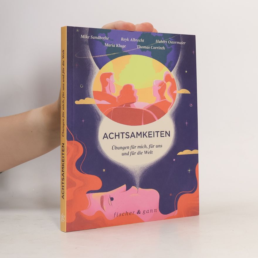 Mike Sandbothe Achtsamkeiten - Übungen für mich, für uns und für die Welt