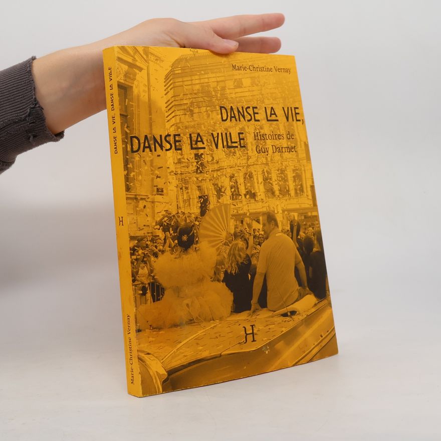 Marie-Christine Vernay Danse la vie, danse la ville: Histoires de Guy Darmet