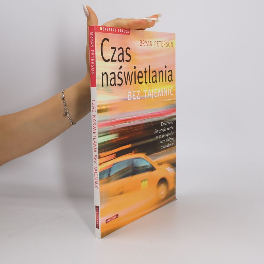 Bryan F. Peterson Czas naświetlania bez tajemnic