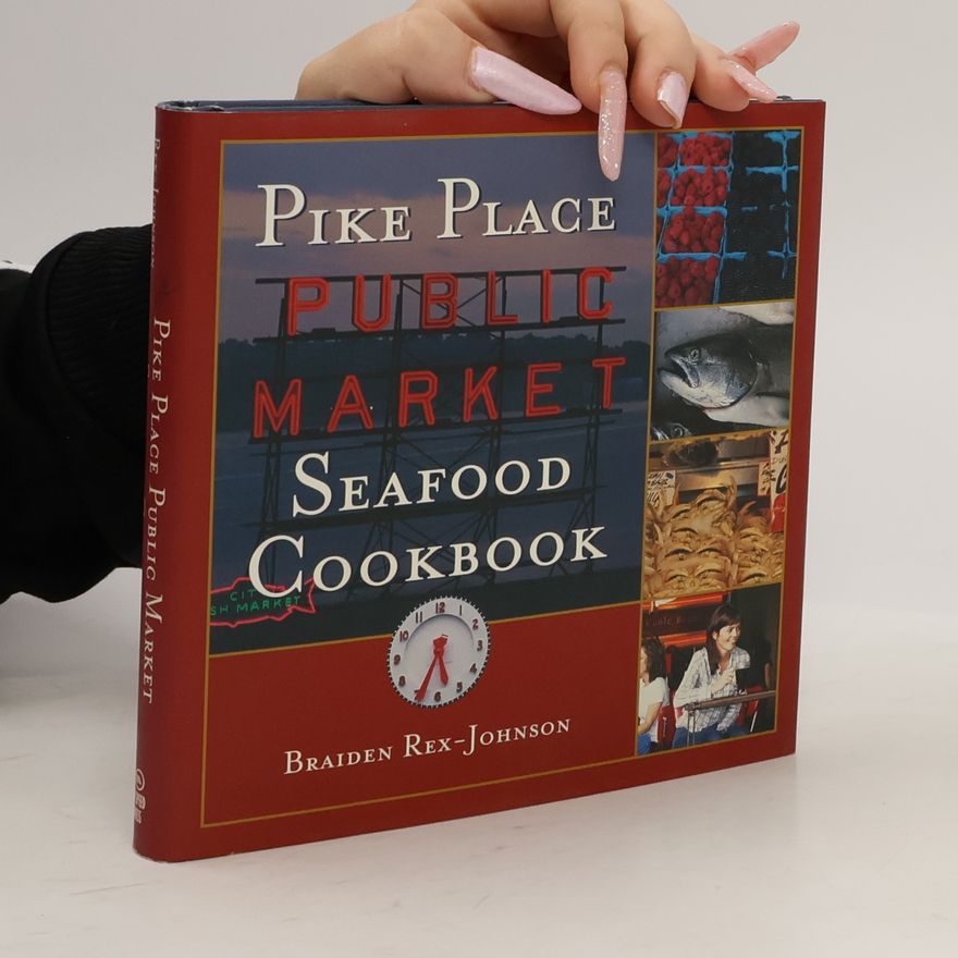 Braiden Rex-Johnson Pike Place Public Market Seafood Cookbook