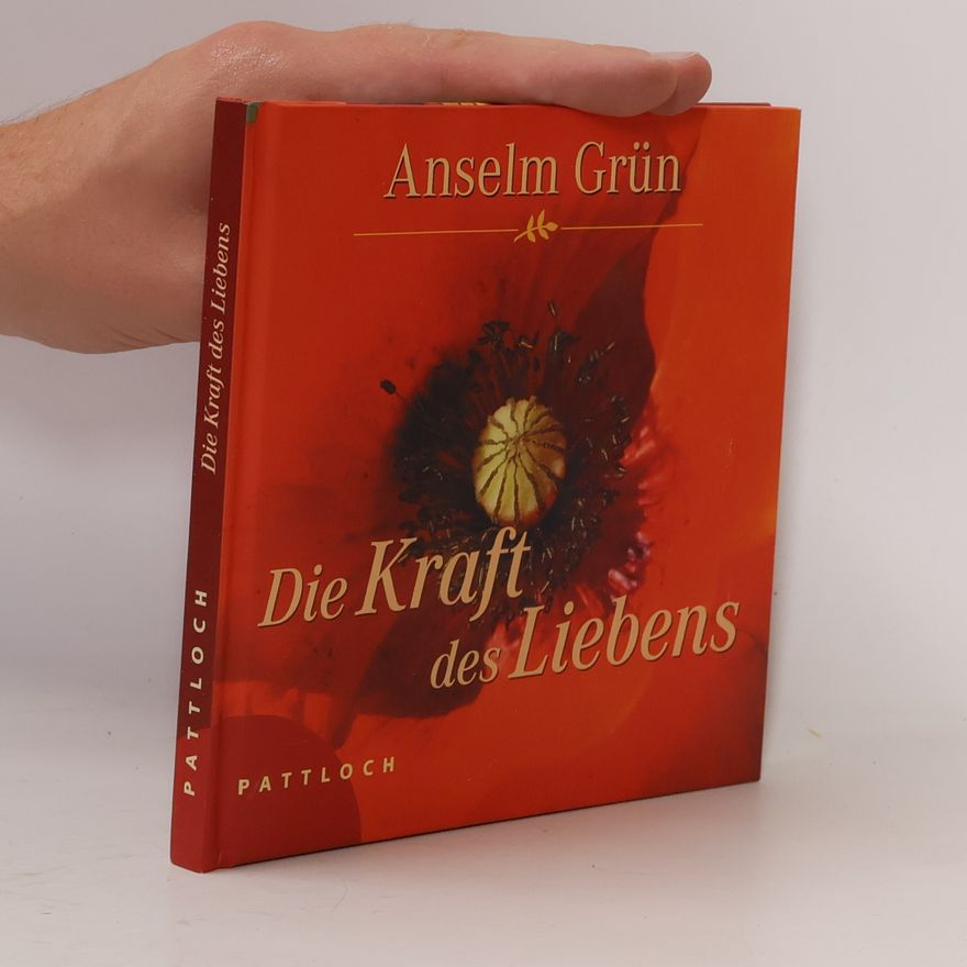 Anselm Grün Die Kraft des Liebens