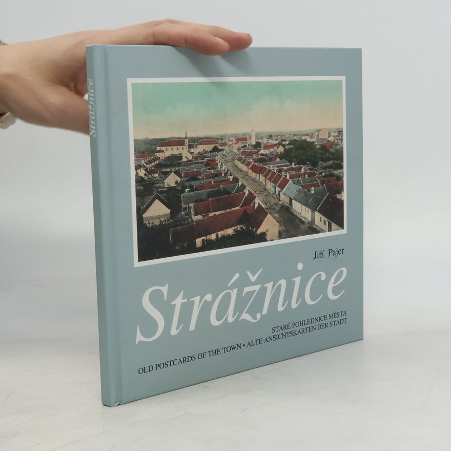 Jiří Pajer Strážnice. Staré pohlednice města / Old Postcards of the Town / Alte Ansichtskarten der Stadt)