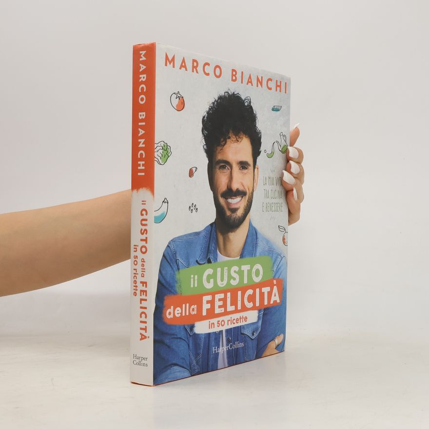 Marco Bianchi Il gusto della felicità in 50 ricette