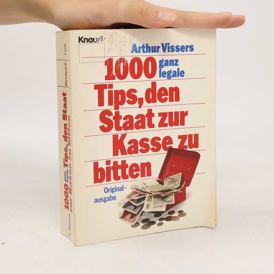 Arthur Vissers 1000 ganz legale Tips, den Staat zur Kasse zu bitten