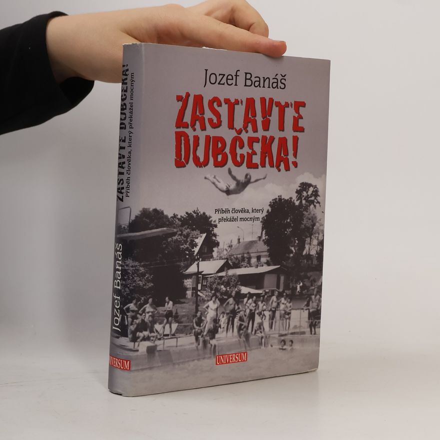 Jozef Banáš Zastavte Dubčeka! Příběh člověka, který překážel mocným