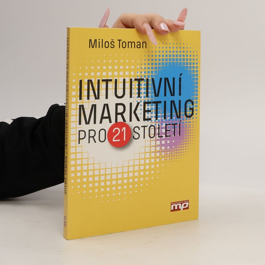 Miloš Toman Intuitivní marketing pro 21. století